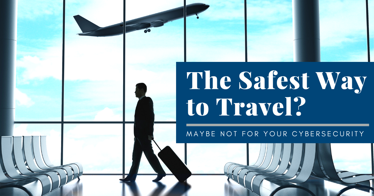 The Safest Way to Travel? Maybe Not for Your Cybersecurity
