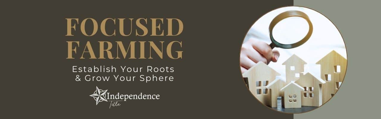 Focused Farming: Establish Your Roots and Grow Your Sphere